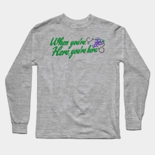 When You're Here, You're Here. Long Sleeve T-Shirt